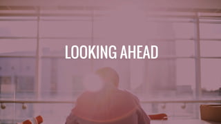 LOOKING AHEAD
 