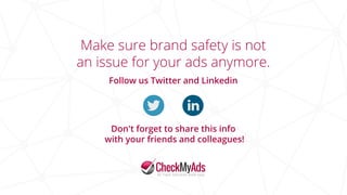 Make sure brand safety is not
an issue for your ads anymore.
Follow us Twitter and Linkedin
Don't forget to share this info
with your friends and colleagues!
 