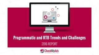 Programmatic and RTB Trends and Challenges
2016 REPORT
 