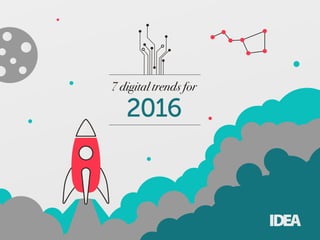 7 digital trends for
2016
 
