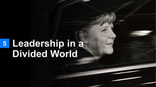 5 Leadership in a
Divided World
 