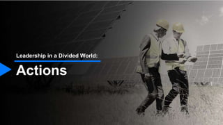 Actions
Leadership in a Divided World:
 