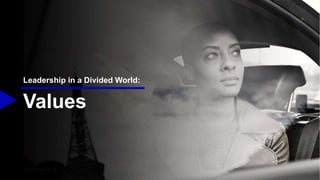 Values
Leadership in a Divided World:
 