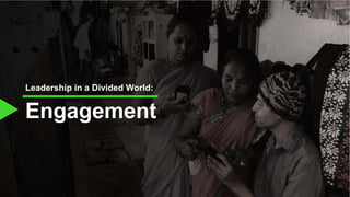 Engagement
Leadership in a Divided World:
 