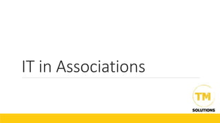IT in Associations
 