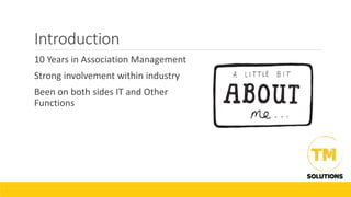 Introduction
10 Years in Association Management
Strong involvement within industry
Been on both sides IT and Other
Functions
 