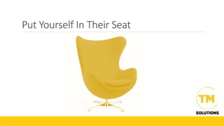 Put Yourself In Their Seat
 