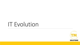 IT Evolution
 