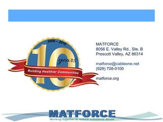 MATFORCE
8056 E. Valley Rd., Ste. B
Prescott Valley, AZ 86314
matforce@cableone.net
(928) 708-0100
matforce.org
 