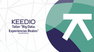 Taller "Big Data:
Experiencias Reales"
 