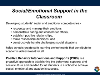 Social/Emotional Support in the
Classroom
Developing students’ social and emotional competencies -
• recognize and manage ...