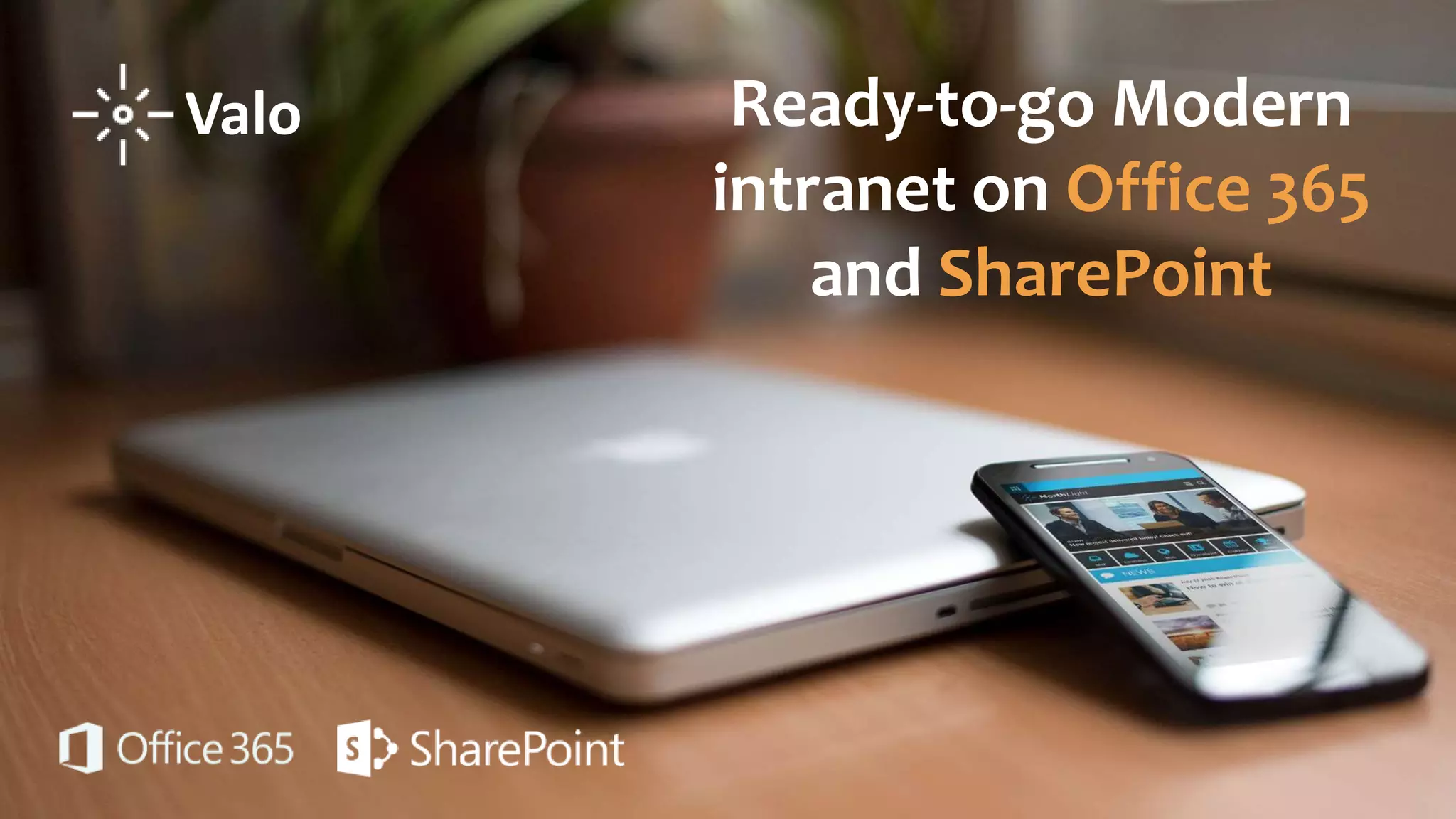 Ready-to-go Modern
intranet on Office 365
and SharePoint
Valo
 