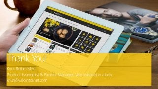 Knut Relbe-Moe
Product Evangelist & Partner Manager, Valo Intranet in a box
knut@valointranet.com
 