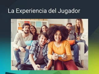 La Experiencia del Jugador
 