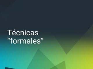 Técnicas
“formales”
 