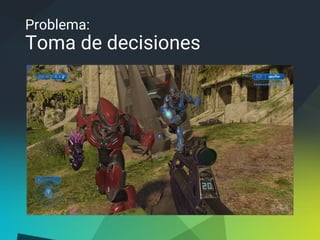 Problema:
Toma de decisiones
 