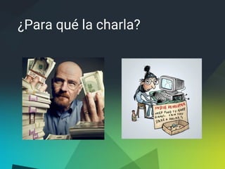 ¿Para qué la charla?
 
