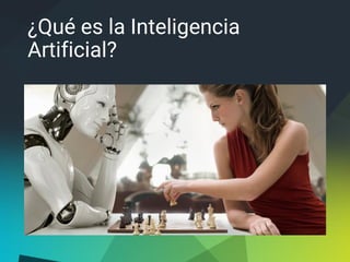 ¿Qué es la Inteligencia
Artificial?
 