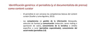 - Al periodista le son cercanas las competencias básicas del content
curator (Guallar y Leiva-Aguilera, 2013):
- Las compe...