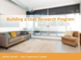 Building a User Research Program
 