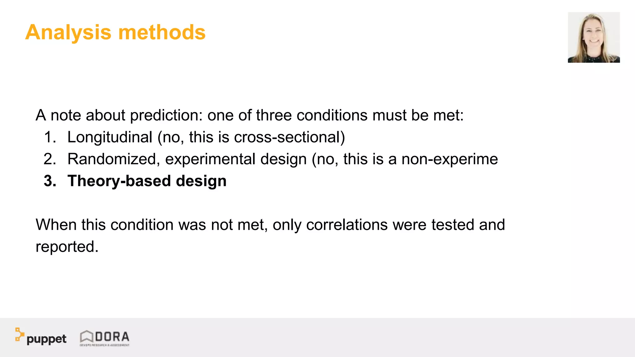 A note about prediction: one of three conditions must be met:
1. Longitudinal (no, this is cross-sectional)
2. Randomized, experimental design (no, this is a non-experime
3. Theory-based design
When this condition was not met, only correlations were tested and
reported.
Analysis methods
 