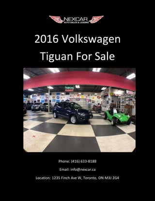 2016 Volkswagen
Tiguan For Sale
Phone: (416) 633-8188
Email: info@nexcar.ca
Location: 1235 Finch Ave W, Toronto, ON M3J 2G4
 