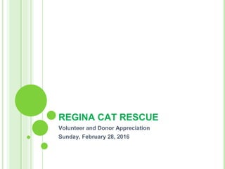 REGINA CAT RESCUE
Volunteer and Donor Appreciation
Sunday, February 28, 2016
 