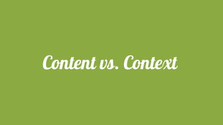 Content vs. Context
 