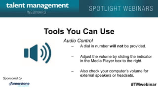 #TMwebinar
Sponsored by
	
   	
  
	
  	
  
Tools You Can Use
Audio Control
–  A dial in number will not be provided.
–  Ad...