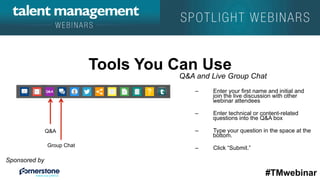 #TMwebinar
Sponsored by
	
   	
  
	
  	
  
Tools You Can Use
Q&A and Live Group Chat
–  Enter your first name and initial ...