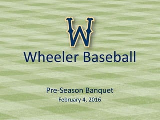 Wheeler Baseball
Pre-Season Banquet
February 4, 2016
 
