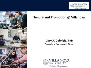 Gary A. Gabriele, PhD
Drosdick Endowed Dean
Tenure and Promotion @ Villanova
 