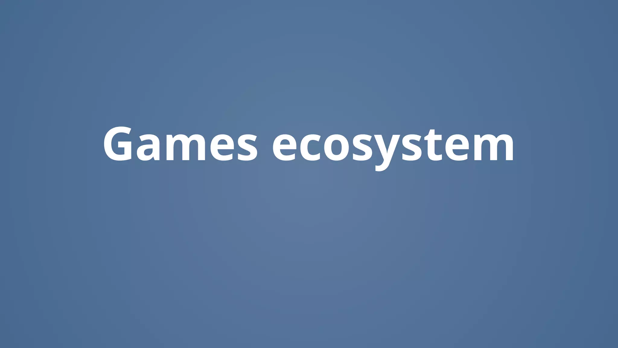 Games ecosystem