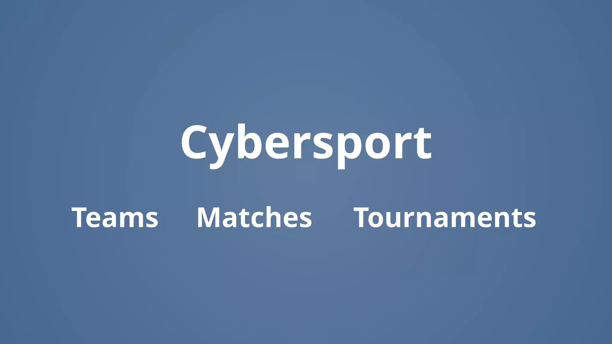 Teams
Cybersport
Matches Tournaments
