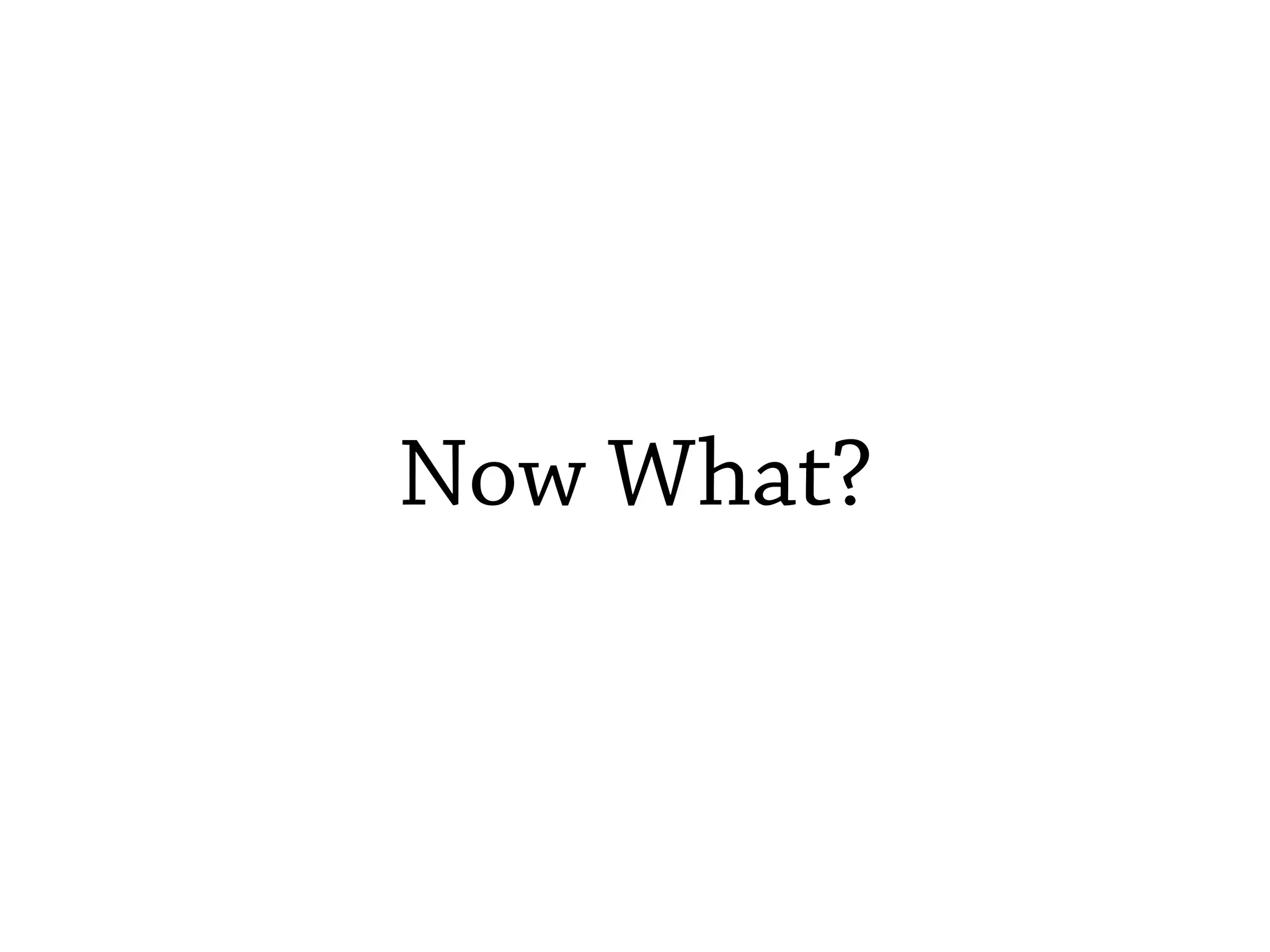 Now What?
 