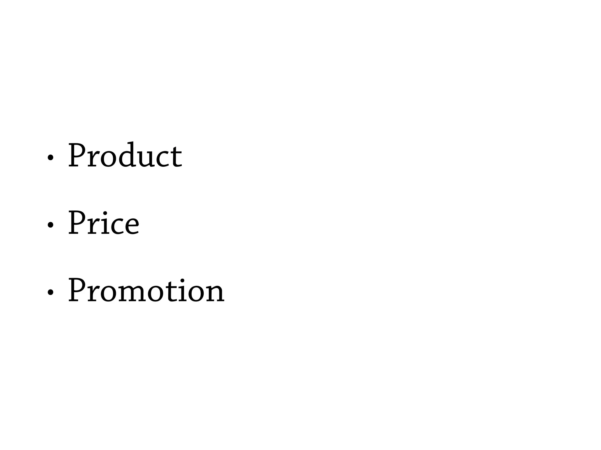 • Product
• Price
• Promotion
 