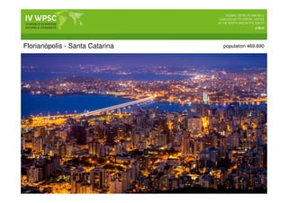 Florianópolis - Santa Catarina population 469.690
 
