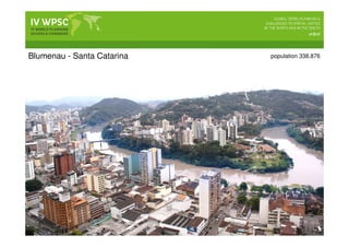 Blumenau - Santa Catarina population 338.876
 