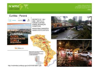DECRETO Nº 1186 /
2009 - INSTITUI O
FÓRUM CURITIBA
SOBRE MUDANÇAS
CLIMÁTICAS
http://multimidia.curitiba.pr.gov.br/2016/00182811.pdf
INVENTÁRIO EMISSÕES
GASES EFEITO ESTUFA
Curitiba - Paraná
 
