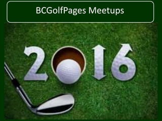 BCGolfPages Meetups
 