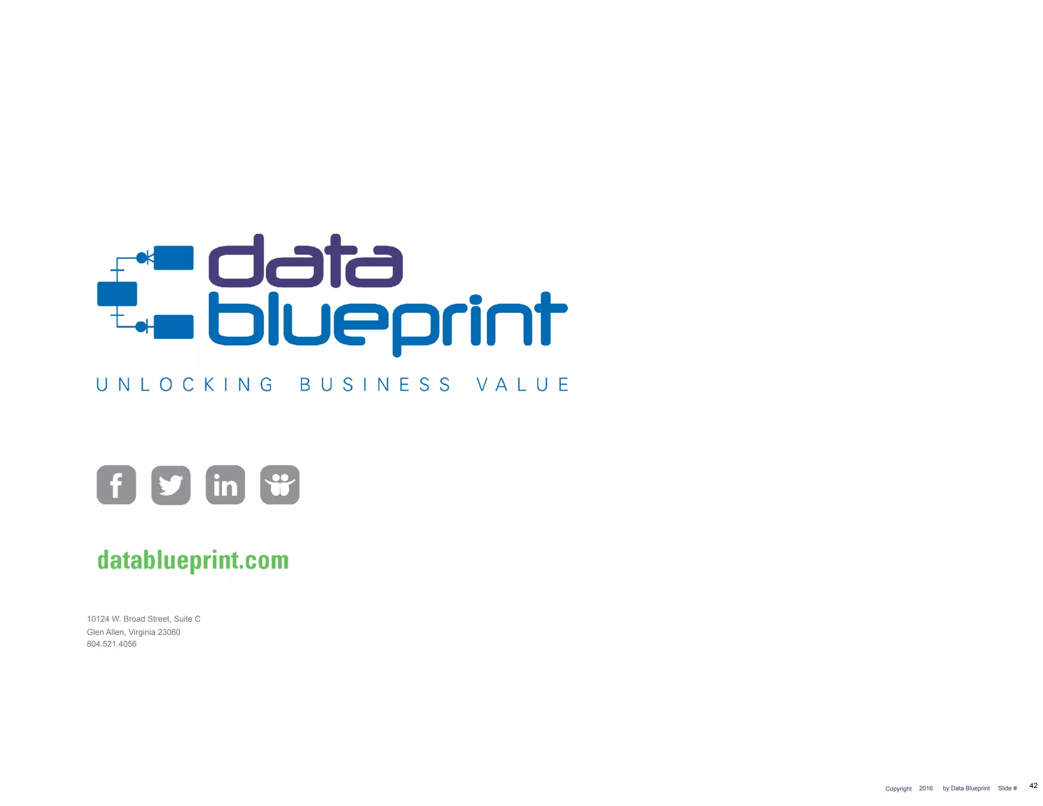 10124 W. Broad Street, Suite C
Glen Allen, Virginia 23060
804.521.4056
Copyright 2016 by Data Blueprint Slide # 42
 