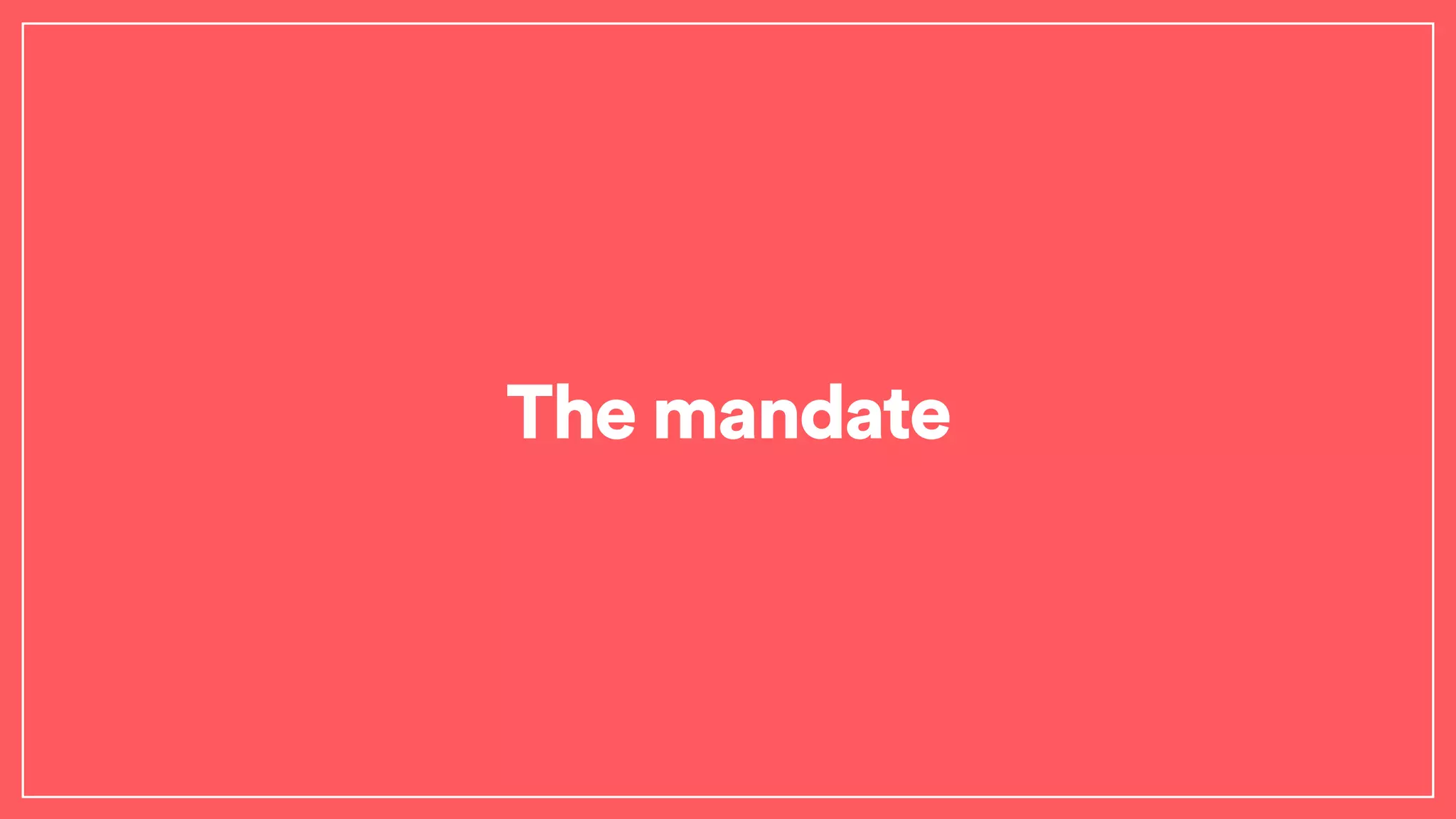 The mandate
 