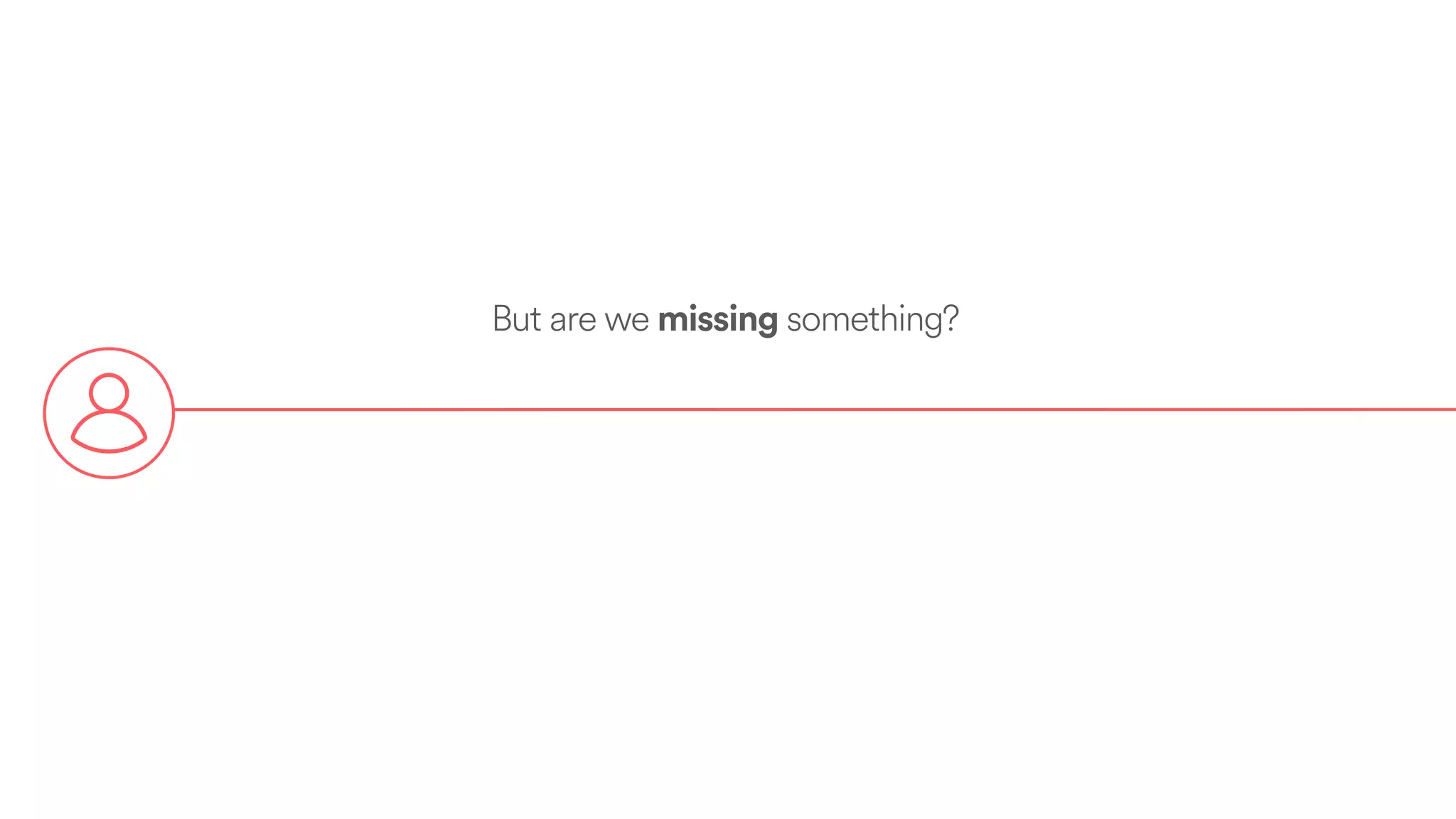 But are we missing something?
 