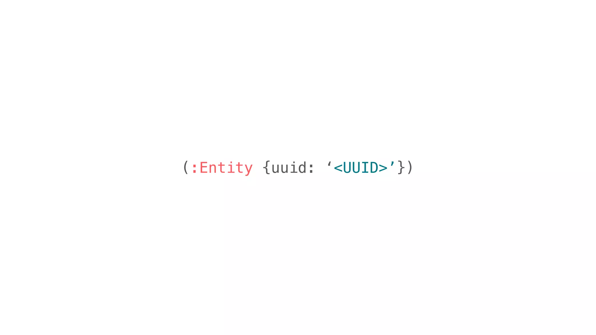 (:Entity {uuid: ‘<UUID>’})
 