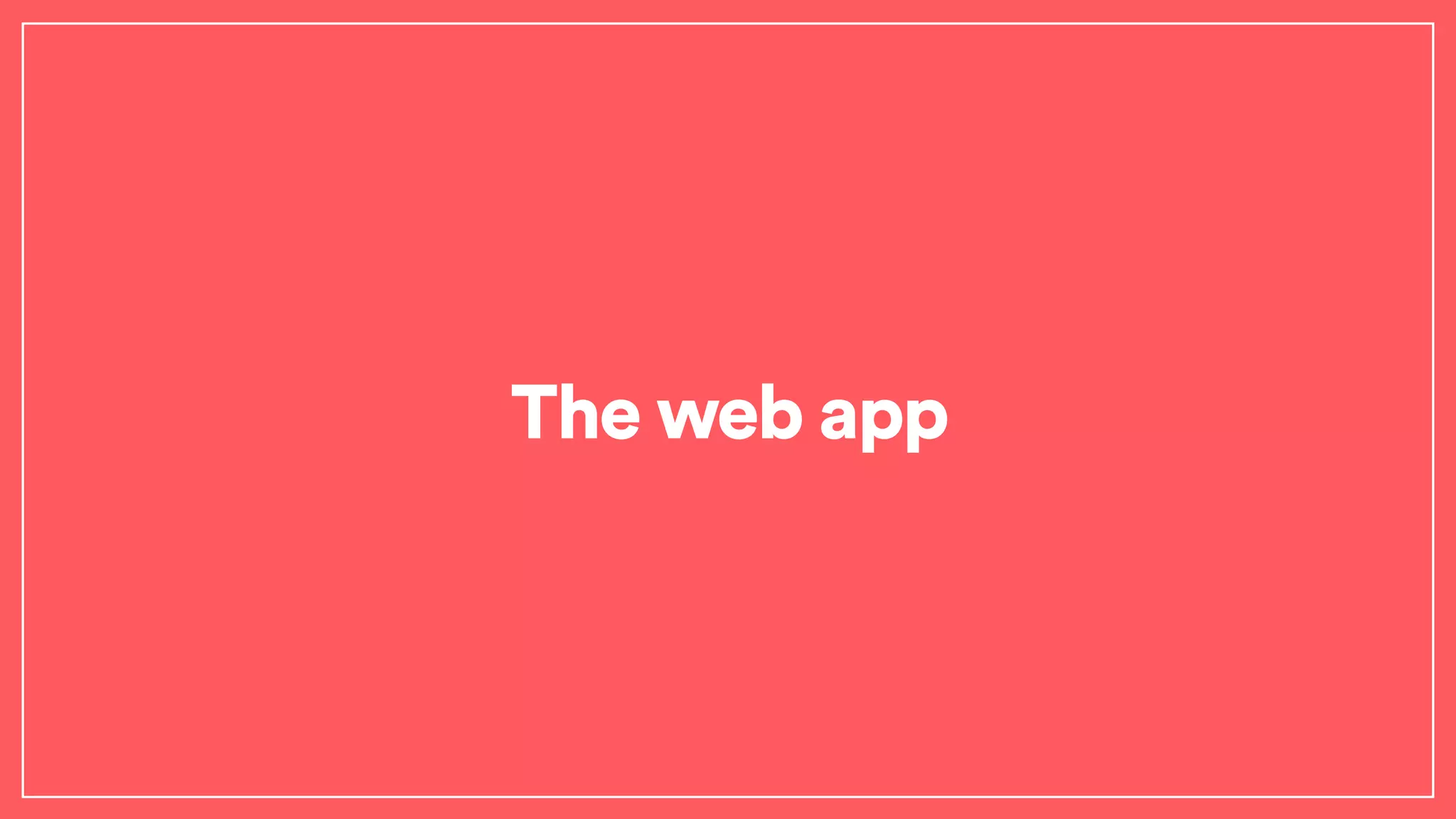 The web app
 