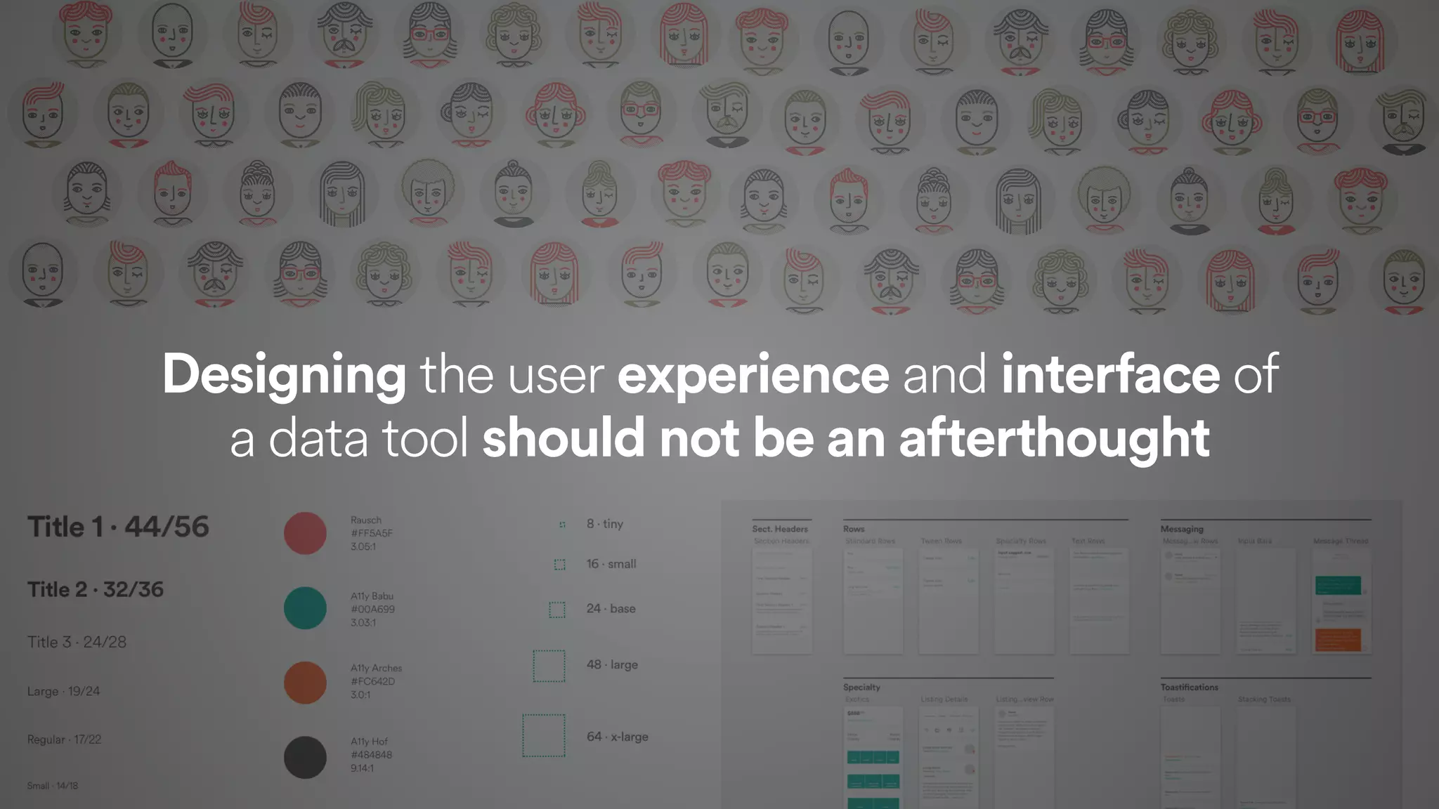 Designing the user experience and interface of  
a data tool should not be an afterthought
 