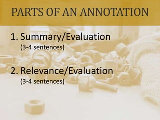 PARTS OF AN ANNOTATION
1. Summary/Evaluation
(3-4 sentences)
2. Relevance/Evaluation
(3-4 sentences)
 