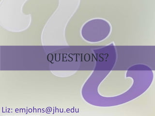 cc: Valerie Everett - https://www.flickr.com/photos/66742614@N00
QUESTIONS?
Liz: emjohns@jhu.edu
 