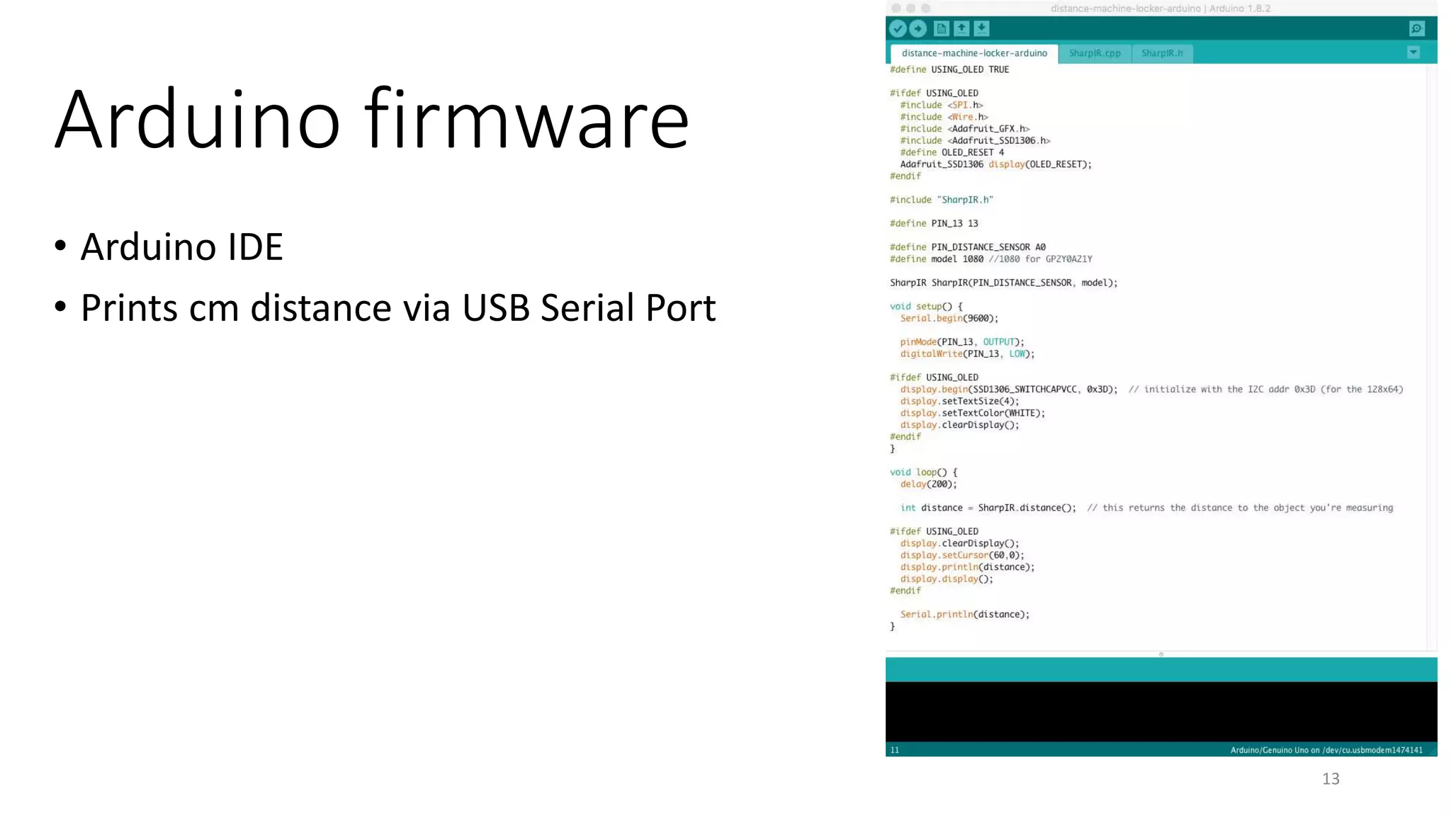 Arduino firmware
• Arduino IDE
• Prints cm distance via USB Serial Port
13
 