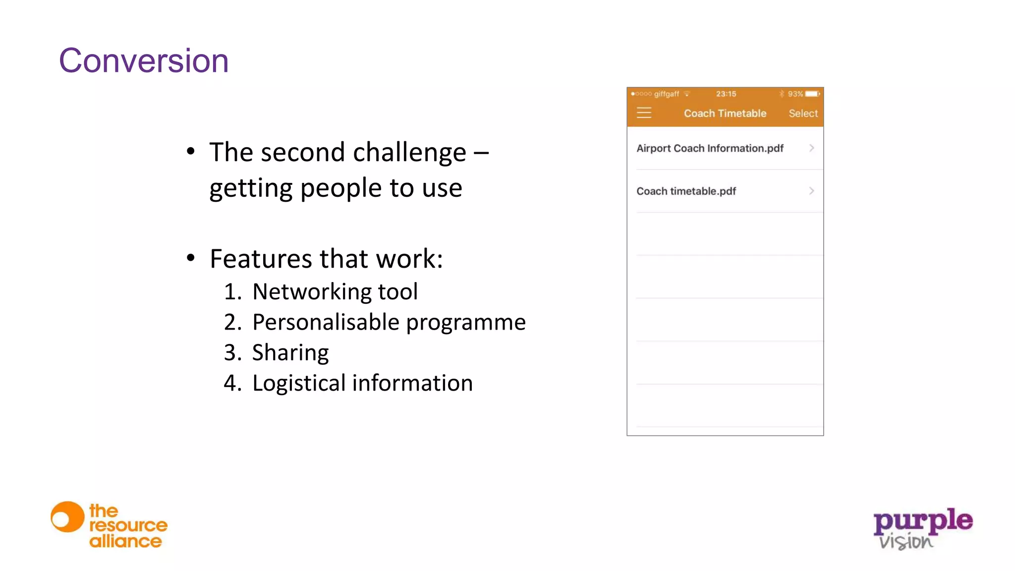 • The second challenge –
getting people to use
• Features that work:
1. Networking tool
2. Personalisable programme
3. Sharing
4. Logistical information
Conversion
 